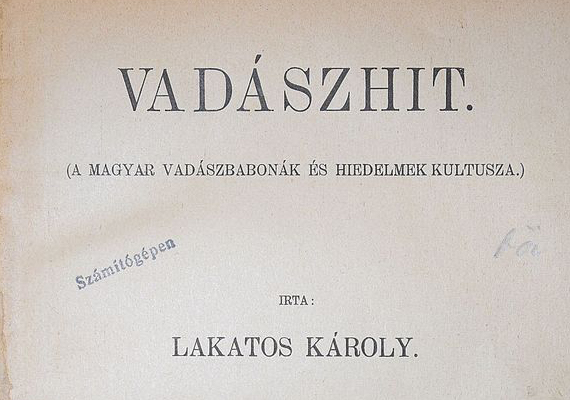 Lakatos Károly: Vadászhit. 2. bőv. kiad. Engel, Szeged, 1910.