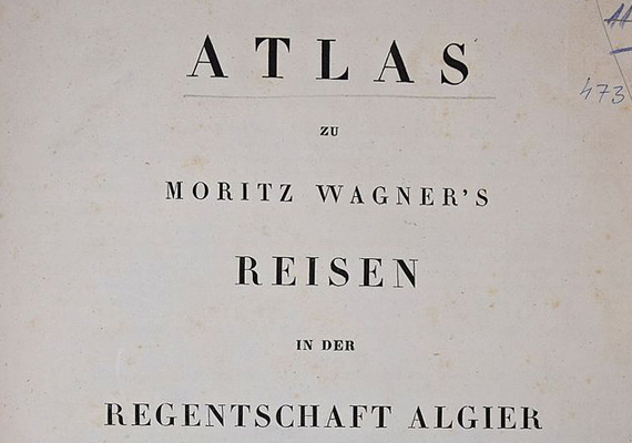 Moritz Wagner: Atlas zu Moritz Wagner's Reisen in der Regentschaft Algier in den Jahren 1836, 1837 und 1838. Voss, Leipzig, 1841.